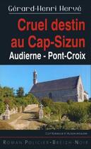Couverture du livre « Cruel destin au cap-sizun - audierne pont-croix » de Gerard-Henri Herve aux éditions Astoure