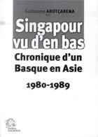 Couverture du livre « Singapour vu d'en bas - chronique d'un basque en asie 1980-1989 » de Les Indes Savantes aux éditions Les Indes Savantes