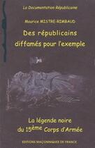 Couverture du livre « Des républicains diffamés pour l'exemple ; la légende noire du 15e corps d'armée » de Maurice Mistre-Rimbaud aux éditions Edimaf