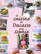 Couverture du livre « La cuisine de Ducasse par Sophie » de Alain Ducasse aux éditions Alain Ducasse