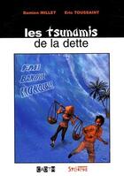 Couverture du livre « Les tsunamis de la dette » de Eric Toussaint et Damien Millet aux éditions Syllepse
