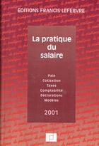 Couverture du livre « La pratique du salaire ; paie ; cotisations ; taxes ; comptabilite ; declarations ; modeles » de  aux éditions Lefebvre