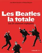 Couverture du livre « Les Beatles ; la totale ; les 211 chansons expliquées » de Philippe Margotin et Jean-Michel Guesdon aux éditions Epa