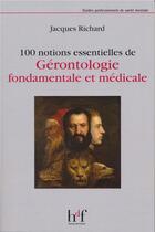 Couverture du livre « 100 notions essentielles de gérontologie fondamentale et médicale » de Jacques Richard aux éditions Heures De France