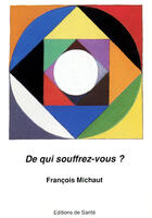 Couverture du livre « De qui souffrez-vous ? » de Francois Michaut aux éditions Editions De Sante