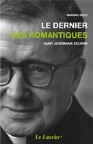 Couverture du livre « Le dernier des romantiques ; saint Josémaria Escriva » de Mariano Fazio aux éditions Le Laurier