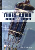 Couverture du livre « Tubes audio anciens et recents - tout ce que vous avez toujours voulu savoir sur » de Ibre F aux éditions Publitronic Elektor