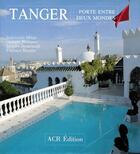 Couverture du livre « Tanger ; porte entre deux mondes » de  aux éditions Acr