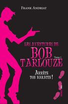 Couverture du livre « Les aventures de Bob Tarlouze Tome 1 : arrête ton baratin ! » de Frank Andriat aux éditions Ker Editions