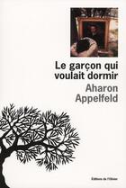 Couverture du livre « Le garçon qui voulait dormir » de Aharon Appelfeld aux éditions Editions De L'olivier