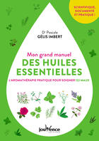 Couverture du livre « Mon grand manuel des huiles essentielles ; l'aromathérapie pour soigner 122 maux » de Pascale Gelis-Imbert aux éditions Editions Jouvence