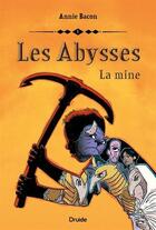 Couverture du livre « Les abysses Tome 1 : La mine » de Annie Bacon aux éditions Druide