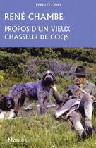 Couverture du livre « Propos d'un vieux chasseur de coqs » de Rene Chambe aux éditions Montbel