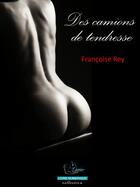 Couverture du livre « Des camions de tendresse » de Francoise Rey aux éditions Editions Livrior