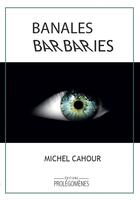 Couverture du livre « Banales barbaries » de Michel Cahour aux éditions Prolegomenes
