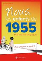 Couverture du livre « Nous, les enfants de : 1955 ; De la naissance à l'âge adulte » de Emmanuel Rauzier et Marie-Pascale Rauzier aux éditions Wartberg