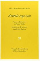 Couverture du livre « Anne moeglin-delcroix ambulo ergo sum l experience de la nature dans le livre d artiste /francais » de  aux éditions Walther Konig