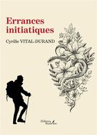 Couverture du livre « Errances initiatiques » de Cyrille Vital Durand aux éditions Baudelaire