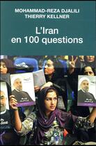 Couverture du livre « L'Iran en 100 questions » de Mohammad-Reza Djalili et Thierry Kellner aux éditions Tallandier