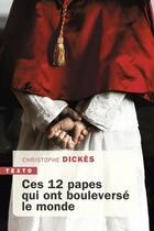 Couverture du livre « Ces 12 papes qui ont bouleversé le monde » de Christophe Dickes aux éditions Tallandier