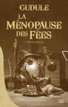 Couverture du livre « La ménopause des fées ; Intégrale t.1 à t.3 » de Gudule aux éditions Bragelonne