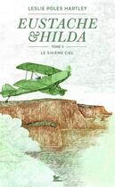 Couverture du livre « Eustache et Hilda Tome 2 : Le sixième ciel » de Leslie Poles Hartley aux éditions Table Ronde