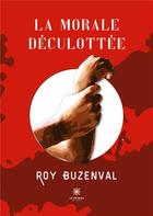 Couverture du livre « La morale déculottée » de Roy Buzenval aux éditions Le Lys Bleu