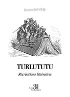Couverture du livre « Turlututu : récréations littéraires » de Rouviere Jacques aux éditions Les Trois Colonnes
