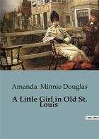 Couverture du livre « A Little Girl in Old St. Louis » de Minnie Douglas A. aux éditions Culturea