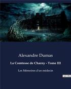 Couverture du livre « La Comtesse de Charny - Tome III : Les Mémoires d'un médecin » de Alexandre Dumas aux éditions Culturea