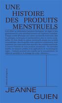 Couverture du livre « Une histoire des produits menstruels » de Jeanne Guien aux éditions Divergences