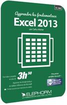 Couverture du livre « Apprendre Excel 2013 Les Fondamentaux - Formation Video En 4h » de Monier Cathy aux éditions Elephorm
