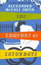 Couverture du livre « THE COMFORT OF SATURDAYS » de Alexander Mccall Smith aux éditions Little Brown Uk