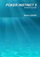 Couverture du livre « Poker instinct 5 » de Learsi Boris aux éditions Lulu