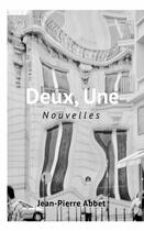 Couverture du livre « Deux, Une : Une bonne nouvelle, l'autre moins L'absence » de Jean-Pierre Abbet aux éditions Lulu