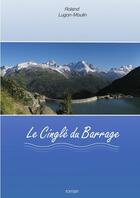 Couverture du livre « Le cinglé du barrage » de Roland Lugon-Moulin aux éditions Lulu