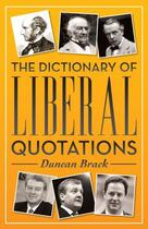 Couverture du livre « The Dictionary of Liberal Quotations » de Brack Duncan aux éditions Biteback Publishing