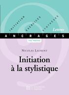 Couverture du livre « Initiation à la stylistique » de Nicolas Laurent aux éditions Hachette Education
