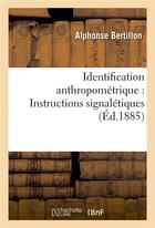 Couverture du livre « Identification anthropometrique : instructions signaletiques » de Bertillon Alphonse aux éditions Hachette Bnf