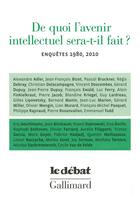 Couverture du livre « De quoi l'avenir intellectuel sera-t-il fait ? enquêtes 1980-2010 » de  aux éditions Gallimard