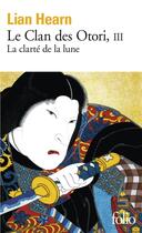 Couverture du livre « Le clan des Otori Tome 3 : la clarté de la lune » de Lian Hearn aux éditions Gallimard