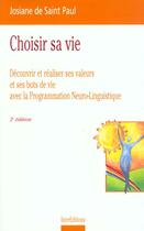 Couverture du livre « Choisir Sa Vie ; Decouvrir Ses Valeurs Et Ses Buts De Vie Avec La Pnl ; 2e Edition 1999 » de Josiane De Saint Paul aux éditions Intereditions