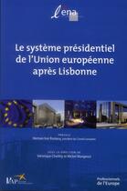 Couverture du livre « Le système presidentiel de l'Union européenne après Lisbonne » de  aux éditions Ecole Nationale D'administration