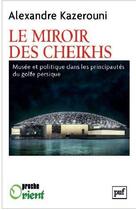 Couverture du livre « Le miroir des cheikhs ; musée et politique dans les principautés du golfe persique » de Alexandre Kazerouni aux éditions Puf