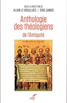 Couverture du livre « Anthologie des théologiens de l'Antiquité » de Eric Junod et Alain Le Boulluec et Collectif . aux éditions Cerf