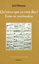 Couverture du livre « Qu'est-ce que ça veut dire ? : Écrire en psychanalyse » de Joel Birman aux éditions Denoel