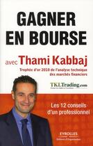 Couverture du livre « Gagner en bourse avec Thami Kabbaj ; les 12 conseils d'un professionnel » de Thami Kabbaj aux éditions Organisation