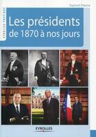 Couverture du livre « Les présidents de 1870 à nos jours » de Raphael Piastra aux éditions Eyrolles