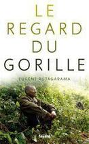 Couverture du livre « Le regard du gorille » de Eugene Rutagarama aux éditions Fayard