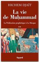 Couverture du livre « La vie de Muhammad ; la prédiction prophétique à la Mecque » de Djait-H aux éditions Fayard